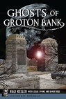 Ghosts of Groton Bank - Hali Keeler ; Leslie Evans ; David Rose - 9781625857446