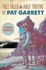 Tall Tales & Half Truths of Pat Garrett - John LeMay - 9781625858160