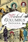 Wicked Columbus, Indiana - Paul J. Hoffman - 9781625858719