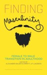 Finding Masculinity - Female to Male Transition in Adulthood - Alexander Walker ; Emmett J P Lundberg - 9781626011878