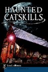 Haunted Catskills - Lisa Mason Lamonica - 9781626190115