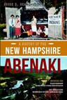 A History of the New Hampshire Abenaki - Bruce D. Heald - 9781626194229