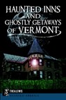 Haunted Inns and Ghostly Getaways of Vermont - Thea Lewis - 9781626196407