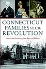 Connecticut Families of the Revolution: American Forebears from Burr to Wolcott - Mark Allen Baker - 9781626196643