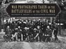 War Photographs Taken on the Battlefields of the Civil War - Mathew B. Brady ; Alexander Gardner - 9781626363106
