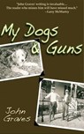 My Dogs and Guns - John Graves - 9781626369320