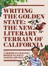 Writing the Golden State - Carribean Fragoza ; Romeo Guzman ; Samine Joudat - 9781626401266