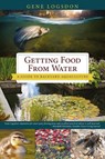 Getting Food from Water - Gene Logsdon - 9781626545984