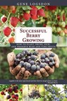 Successful Berry Growing - Gene Logsdon - 9781626546004
