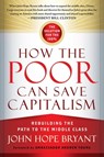 How the Poor Can Save Capitalism - John Hope Bryant - 9781626560345