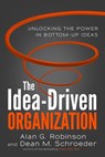 The Idea-Driven Organization - Alan G. Robinson ; Dean M. Schroeder - 9781626561250