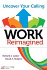 Work Reimagined - Richard J. Leider ; David A. Shapiro - 9781626565609
