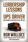 Leadership Lessons from a UPS Driver - Ron Wallace - 9781626566903