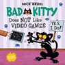 Bad Kitty Does Not Like Video Games - Nick Bruel - 9781626725829