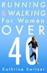 Running & Walking For Women Over 40 - Kathrine Switzer - 9781626812239