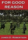 For Good Reason - James D Robertson - 9781626949980