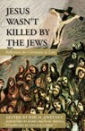 Jesus Wasn't Killed by the Jews: Reflections for Christians in Lent - Jon M. Sweeney - 9781626983526