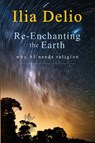 Re-Enchanting the Earth - Ilia Delio - 9781626983823