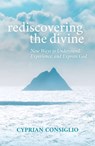 Rediscovering the Divine: New Ways to Understand, Experience, and Express God - Cyprian Consiglio Osb - 9781626985070