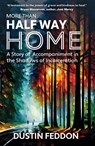 More Than Half Way Home - Dustin Feddon - 9781626986275