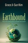 Earthbound: God at the Intersection of Climate and Justice - Grace Ji-Sun Kim - 9781626986312