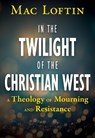 In the Twilight of the Christian West - Mac Loftin - 9781626986329