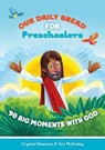 Our Daily Bread for Preschoolers: 90 Big Moments with God (Our Daily Bread for Kids) (a Children's Daily Devotional for Toddlers Ages 2-4) - Crystal Bowman - 9781627074759