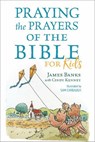 Praying the Prayers of the Bible for Kids - James Banks - 9781627078993