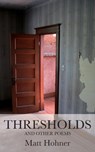 Thresholds and Other Poems - Matt Hohner - 9781627201810