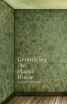 Gentrifying the Plague House - Edward Doyle-Gillespie - 9781627203302