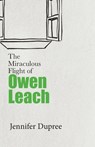The Miraculous Flight of Owen Leach - Jennifer Dupree - 9781627203937