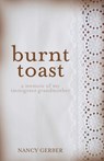 Burnt Toast: A Memoir of My Immigrant Grandmother - Nancy Gerber - 9781627204781
