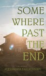 Somewhere Past The End - Alexandria Faulkenbury - 9781627205603