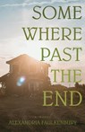 Somewhere Past The End - Alexandria Faulkenbury - 9781627205610