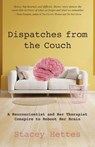 Dispatches from the Couch: A Neuroscientist and Her Therapist Conspire to Reboot Her Brain - Stacey Hettes - 9781627205672