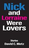 Nick and Lorraine Were Lovers - David C. Metz - 9781627205818