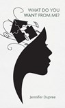 What Do You Want From Me? - Jennifer Dupree - 9781627206082