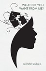 What Do You Want From Me? - Jennifer Dupree - 9781627206099