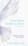 Great Ideas, Gentle as Doves: The Universal Apostolic Preferences of the Society of Jesus Embrace Catholic Social Teaching - S. J. Timothy Brown - 9781627206112