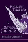 Baron Trump's Marvelous Underground Journey - Ingersoll Lockwood - 9781627301183