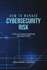 How to Manage Cybersecurity Risk - Christopher T Carlson - 9781627342766