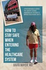 How to Stay Safe When Entering the Healthcare System - David B Mayer - 9781627344067