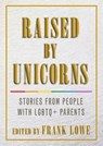 Raised by Unicorns - Frank (Frank Lowe) Lowe - 9781627782562