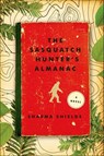 The Sasquatch Hunter's Almanac - Sharma Shields - 9781627792004