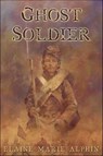 Ghost Soldier - Elaine Marie Alphin - 9781627796484