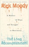 The Long Accomplishment - Rick Moody - 9781627798433