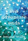 This Adventure Ends - Emma Mills - 9781627799362