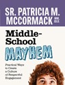 Middle School Mayhem: Practical Ways to Create a Culture of Respectful Engagement - Patricia M. McCormack - 9781627858519