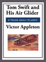 Tom Swift and His Air Glider - Victor Appleton - 9781627930635