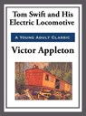 Tom Swift and His Electric Locomotive - Victor Appleton - 9781627930673